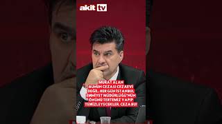 Bunun cezası cezaevi değil; her gün İstanbul Emniyet Müdürlüğü’nün önünü temizleyecekler. Ceza bu!
