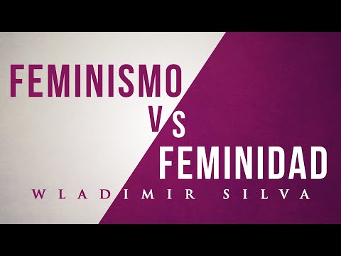 Feminismo vs Feminidad Bíblica - Wladimir Silva
