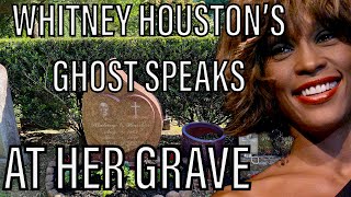 Whitney Houston’s Ghost Speaks To Me From Her Grave