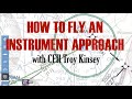 Learning How to Fly an INSTRUMENT APPROACH with CFII Troy Kinsey