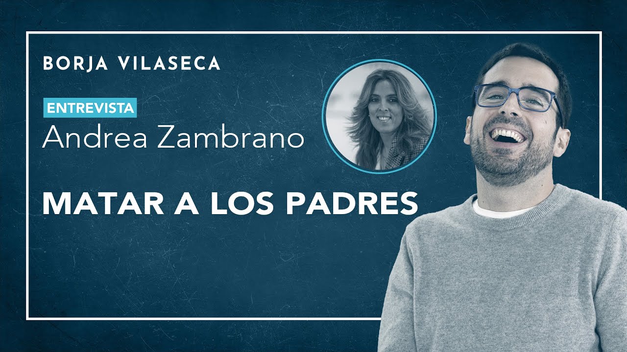 Matar a los padres  | Entrevista con Andrea Zambrano | Borja Vilaseca