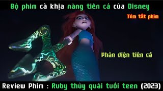 Bộ phim cà khịa Nàng Tiên Cá của Disney | Review Ruby Thuỷ Quái Tuổi Teen 2023