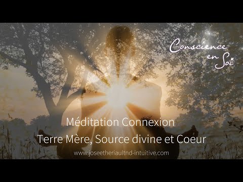 Méditation connexion terre mère, lumière de la source divine et coeur, Conscience en Soi