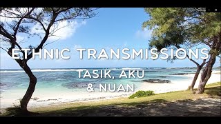 Ethnic Transmissions - Tasik, Aku & Nuan