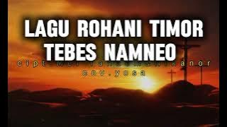 Lagu Rohani Timor//TEBES NAMNEO//full lirik/cipt.Mel Tanaem.cov Yosa//