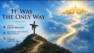 It Was The Only Way -- Pastor Elvis Mogoi