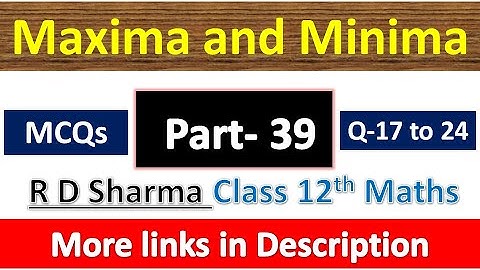 Maxima and Minima | Class 12th R D Sharma Maths Solution | MCQs Exercise | Questions 17 to 24