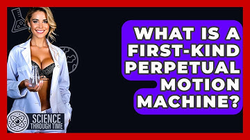 What Is A First-kind Perpetual Motion Machine? - Science Through Time