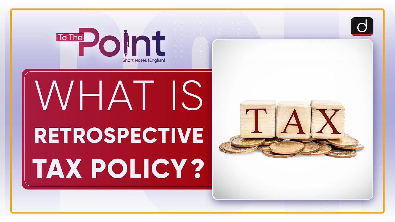 WHAT IS RETROSPECTIVE TAX POLICY? - TO THE POINT | DRISHTI IAS ENGLISH – Watch On YouTube