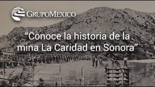 Conoce la historia de la mina La Caridad en Sonora