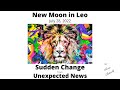 New Moon in Leo July 28, 2022 SUDDEN CHANGE from UNEXPECTED NEWS