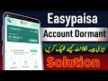 easypaisa account dormant problem | easypaisa dormant account activation