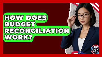 How Does Budget Reconciliation Work? - The Right Politics