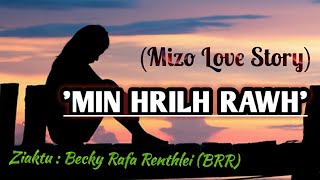 MIN HRILH RAWH (Mizo Love Story) Ziaktu : Becky Rafa Renthlei