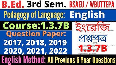 B.Ed. 3rd Sem. 1.3.7B English method Question 2022 2021 2020 2019 2018 2017 / BSAEU / WBUTTEPA