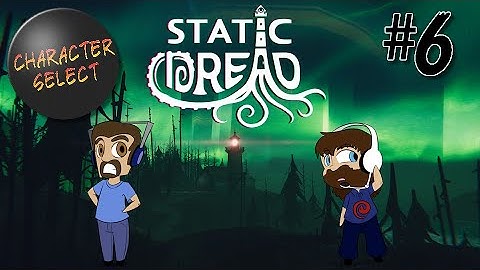 Static Dread Part 6 - Now We