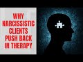 Why Narcissistic Clients Push Back in Therapy