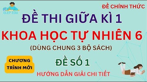 [ ĐỀ KIỂM TRA GIỮA KÌ 1 ]| LỚP 6 | MÔN: KHTN 6 | ĐỀ SỐ 1