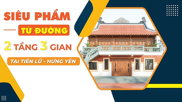 Ý Tưởng Cho Mẫu Từ Đường 2 Tầng 3 Gian Bằng Gỗ Lim Siêu Đẹp Tại Tiên Lữ, Hưng Yên