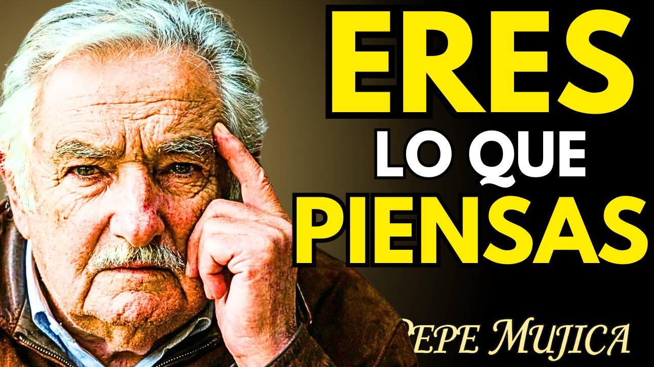 📀 CAMBIA tus PENSAMIENTOS y CAMBIA tu VIDA | Reflexión profunda de Pepe Mujica