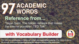 97 Academic Words Ref from "Sajan Saini: The hidden network that makes the internet possible | TED"
