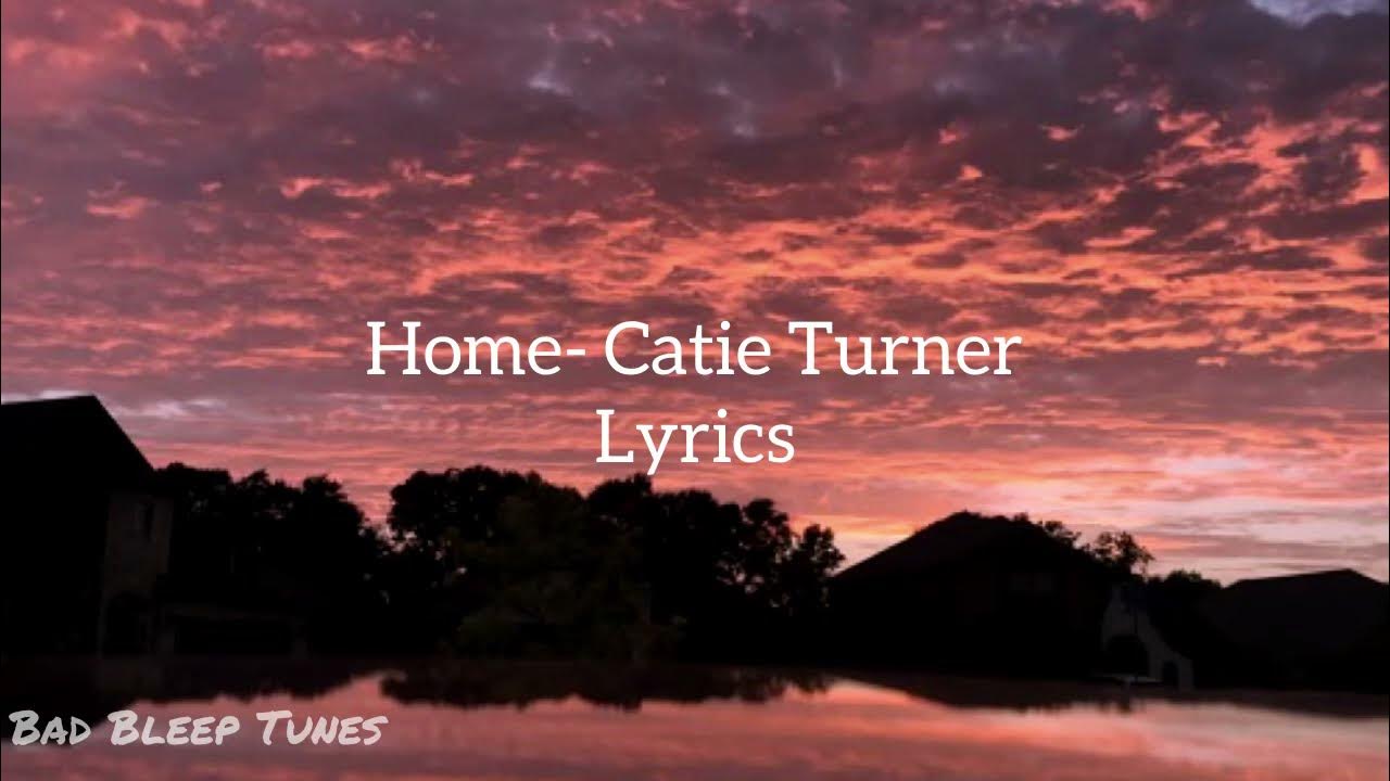 Home Catie Turner (Lyrics) YouTube