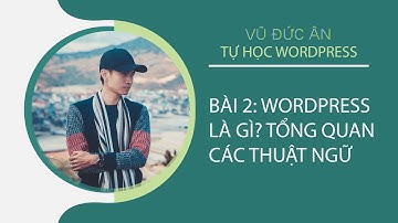 Bài 2: WordPress là gì? Tổng quan các thuật ngữ | VŨ ĐỨC ÂN