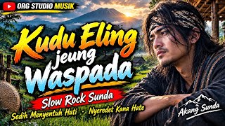 Kudu Eling Jeung Waspada – Slow Rock Sunda Paling Sedih & Nyeredet Kana Hate
