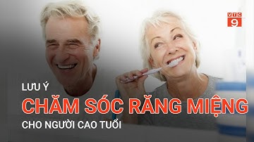 LƯU Ý CHĂM SÓC RĂNG MIỆNG CHO NGƯỜI CAO TUỔI | VTC9