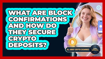 What Are Block Confirmations And How Do They Secure Crypto Deposits? - All About Crypto Exchanges