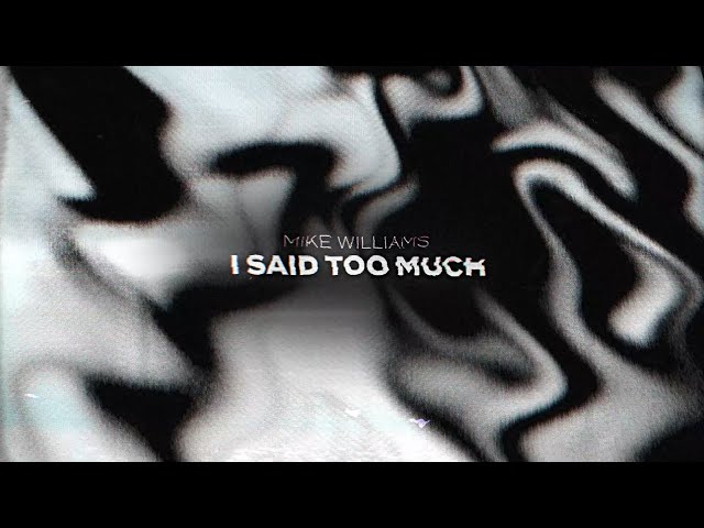 Mike Williams - I Said Too Much