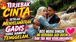 🔥 Terjebak Cinta Setelah Menyelamatkan Gadis yang Hampir Tenggelam... Bos Muda Berubah Jadi Bucin ❤️