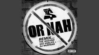 Or Nah (feat. The Weeknd, Wiz Khalifa \& DJ Mustard) (Remix)