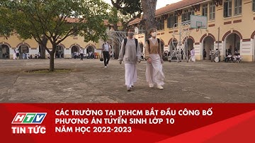 CÁC TRƯỜNG TẠI TP.HCM BẮT ĐẦU CÔNG BỐ PHƯƠNG ÁN TUYỂN SINH LỚP 10 NĂM HỌC 2022-2023 | HTV TIN TỨC