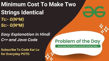 Minimum Cost To Make Two Strings Identical | GFG POTD | C++ | Java | Code Kar Lo