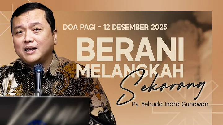 BERANI MELANGKAH SEKARANG | Ps. Yehuda Indra Gunawan | DP - 12 Desember 2025 | 05.00 WIB