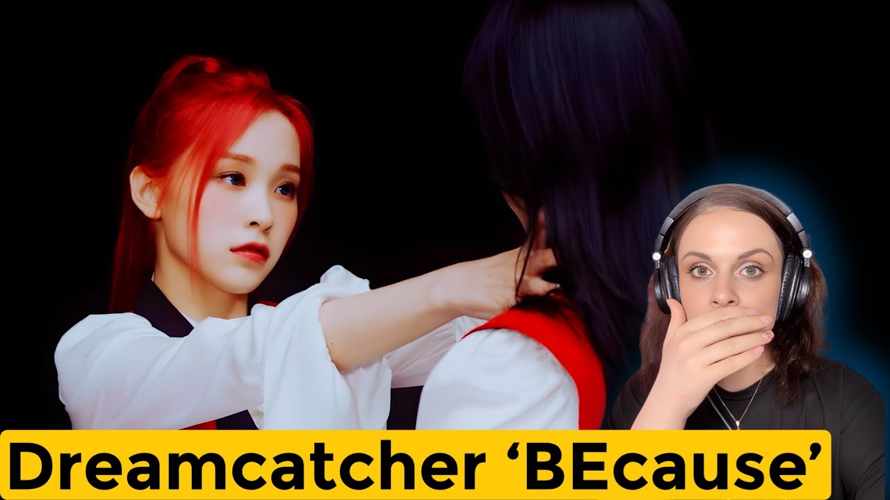 Dreamcatcher Reaction 'BEcause' MV and It's LIVE