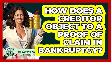 How Does A Creditor Object To A Proof Of Claim In Bankruptcy? - Your Bankruptcy Advisors