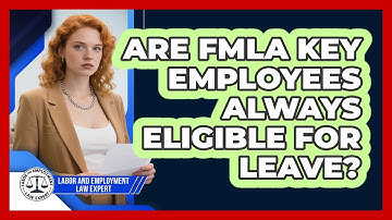 Are FMLA Key Employees Always Eligible For Leave? - Labor and Employment Law Expert
