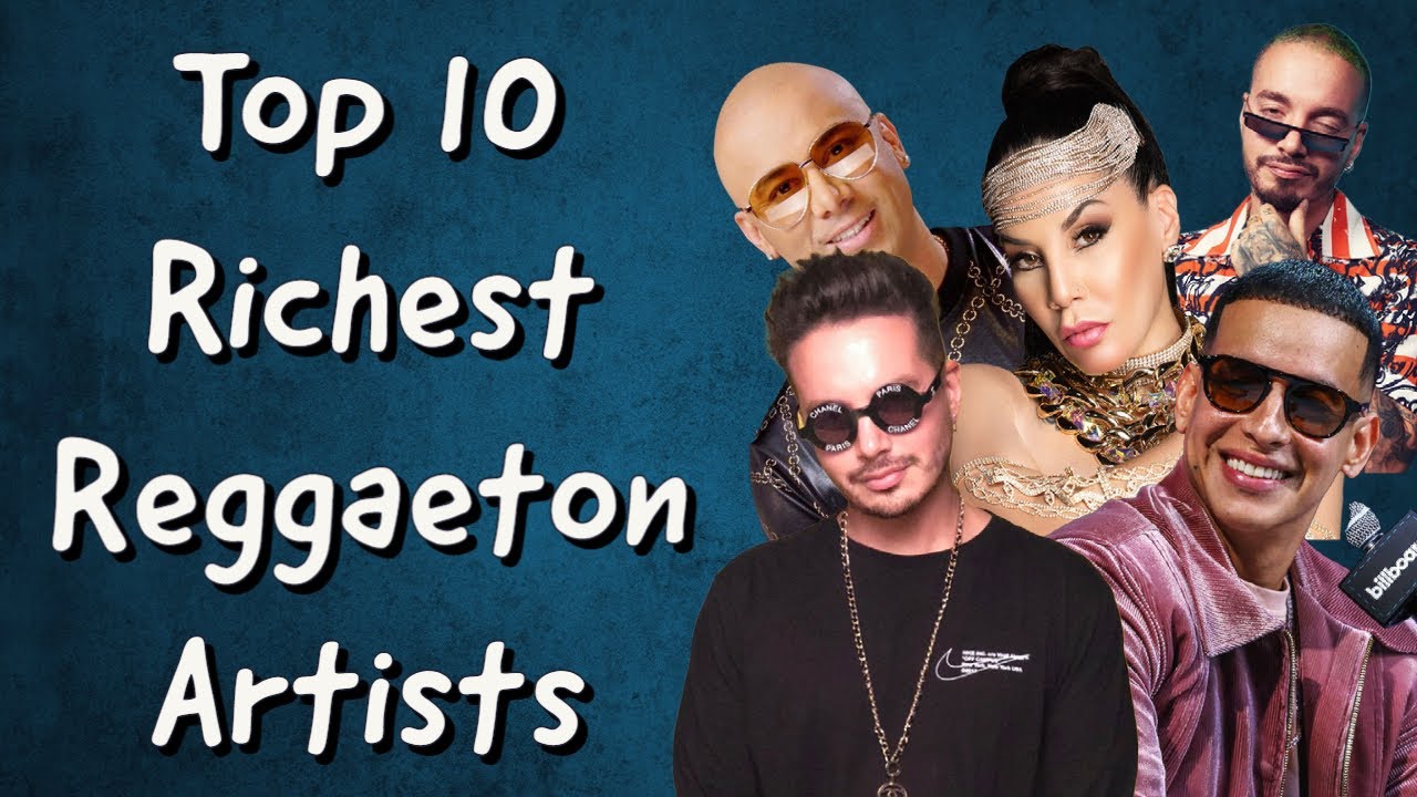 Top 10 Richest Reggaeton Singers in the World Top 10 Reggaeton