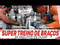 SUPER TREINO DE BRAÇOS | 35 MINUTOS DE PUMP