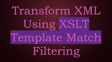 Transform XML Using XSLT Template Match Filtering