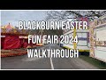 Blackburn Easter Fun Fair 2024 Pre-Opening Walkthrough