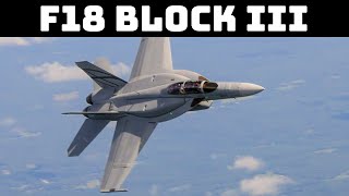 Block III Super Hornet | Upgrading a Legend the F18