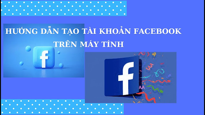 Hướng dẫn cách lập tài khoản facebook năm 2024