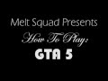 Melt Squad | How To: GTA