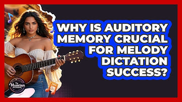 Why Is Auditory Memory Crucial For Melody Dictation Success? - The Musician Encyclopedia