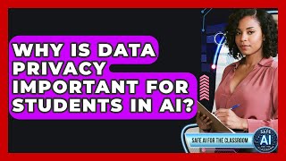 Full Why Is Data Privacy Important For Students In AI - Safe AI for The Classroom News