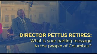 Director Pettus Retires: What is your parting message to the people of Columbus?