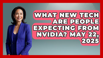 What New Tech Are People Expecting From Nvidia? May 22, 2025 | Emerging Tech Insider